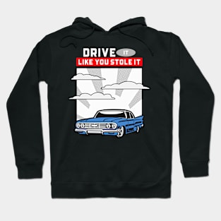 DRIVE IT LIKE YOU STOLE IT Hoodie